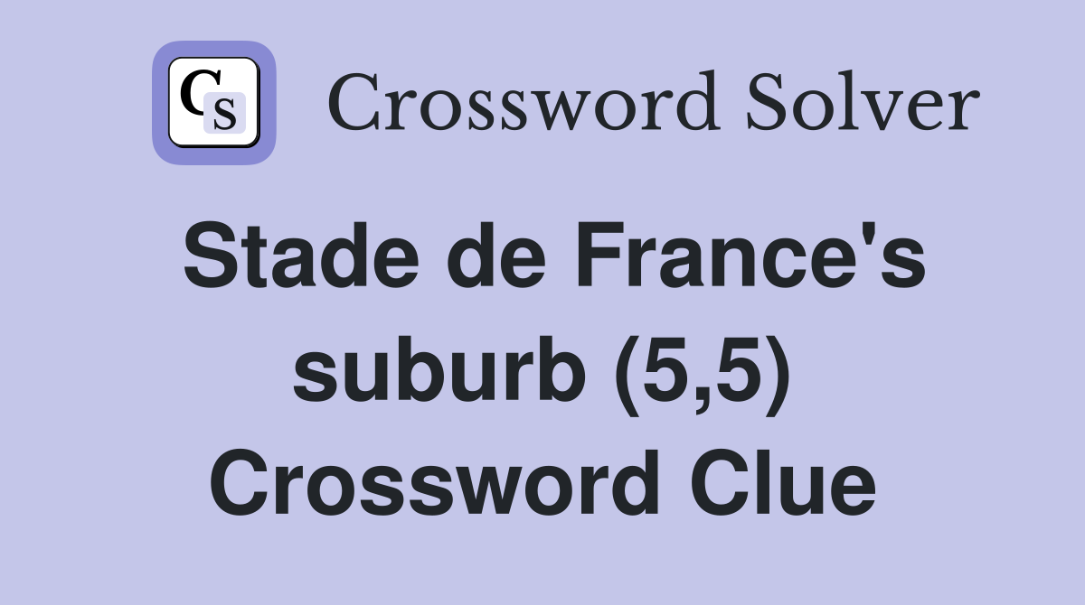 Stade de France's suburb (5,5) Crossword Clue