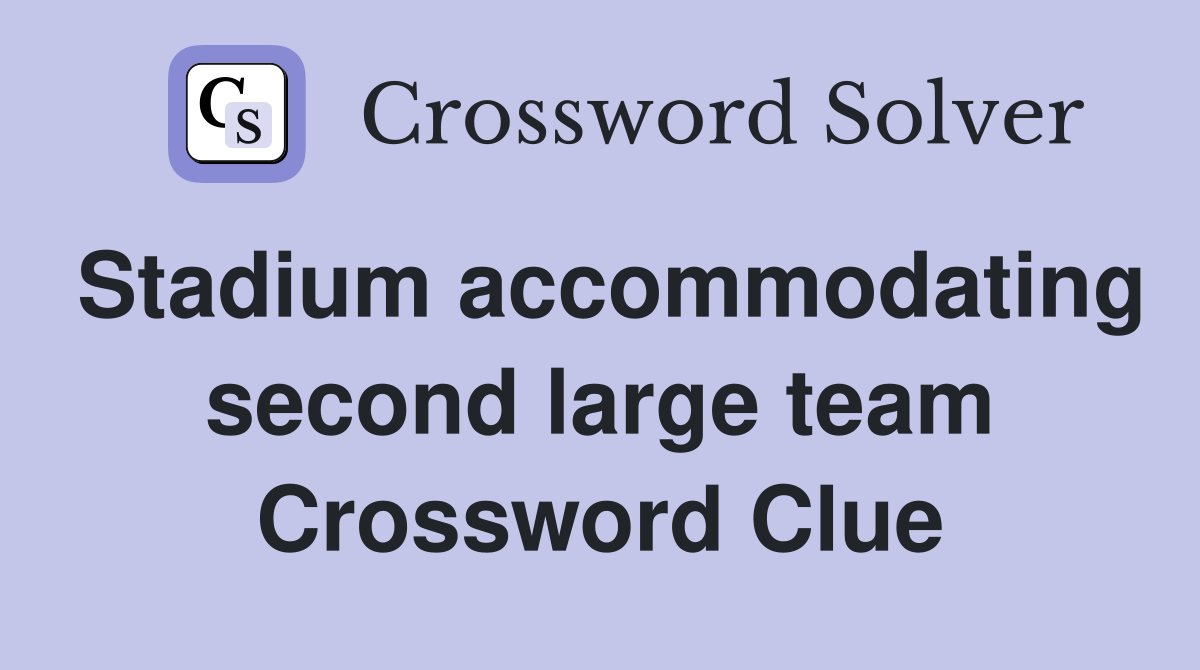 Stadium accommodating second large team Crossword Clue