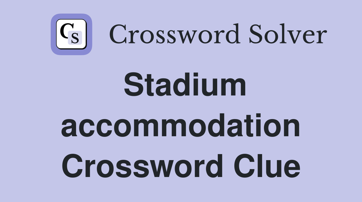 Stadium accommodation Crossword Clue