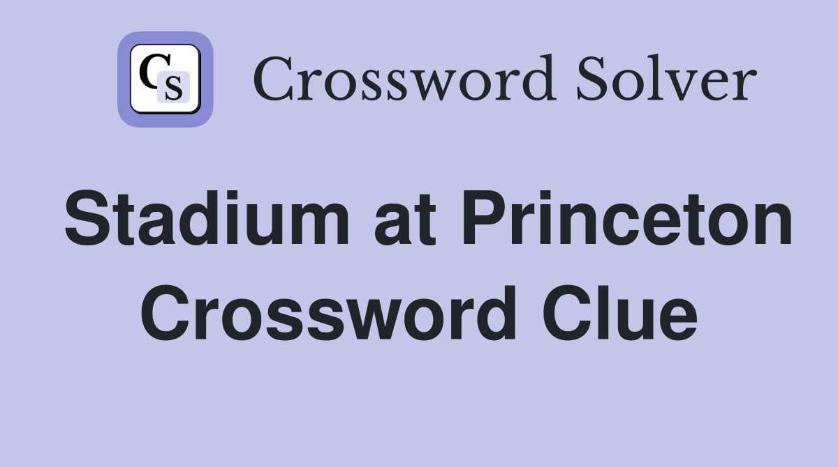 Stadium at Princeton Crossword Clue