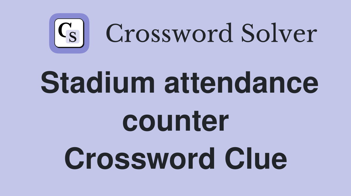 Stadium attendance counter Crossword Clue