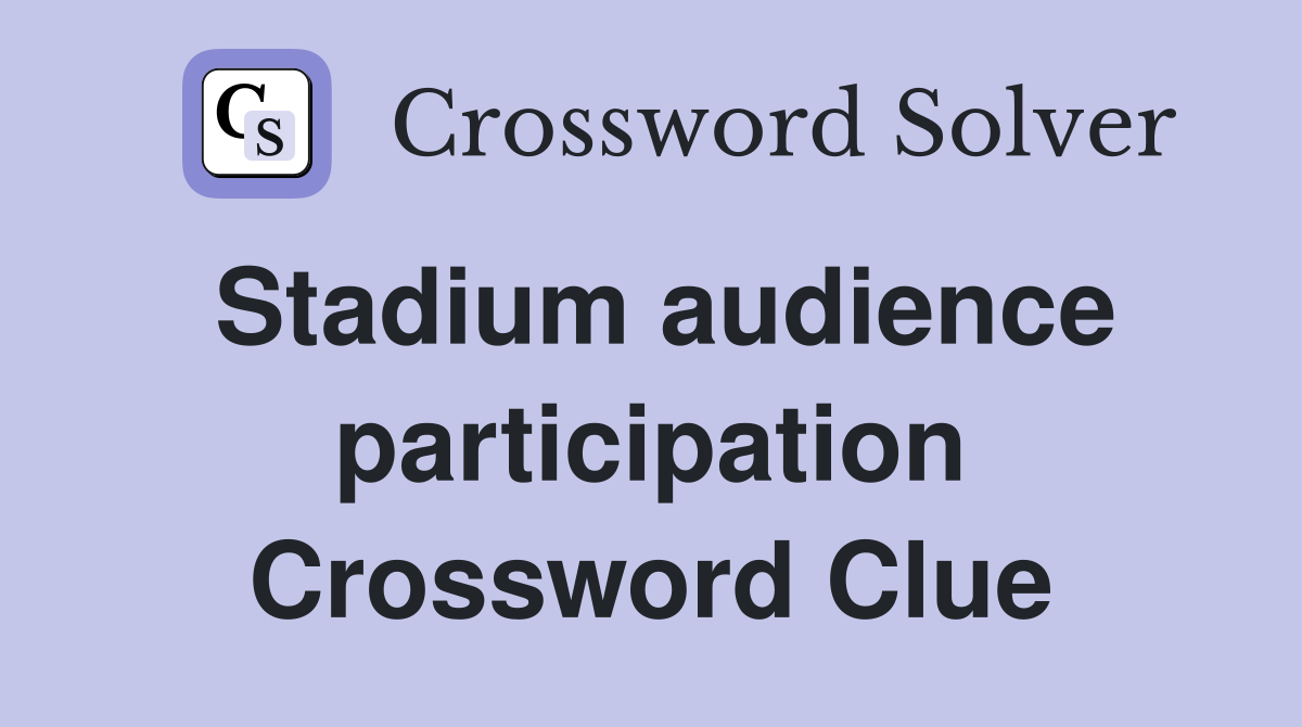 Stadium audience participation Crossword Clue
