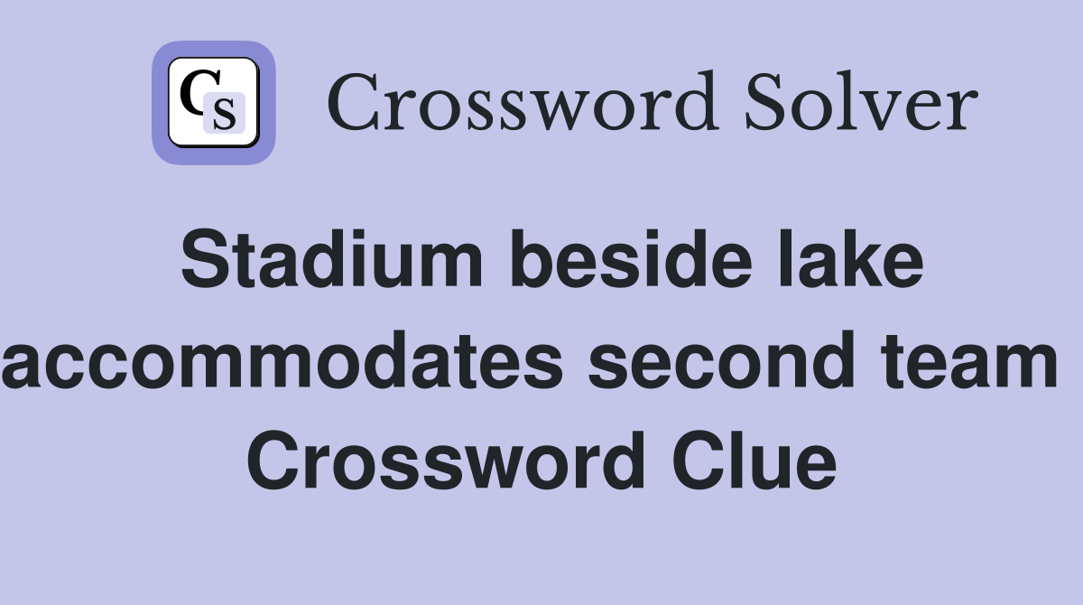 Stadium beside lake accommodates second team  Crossword Clue