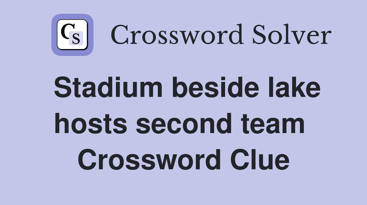 Stadium beside lake hosts second team  Crossword Clue