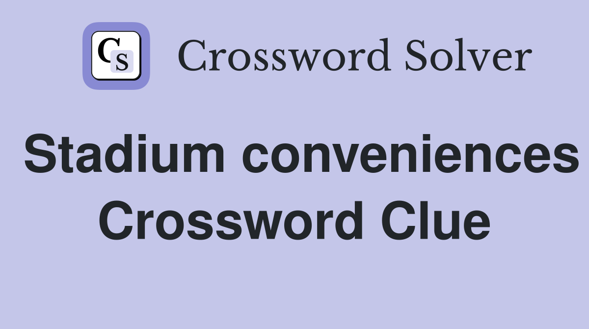 Stadium conveniences Crossword Clue