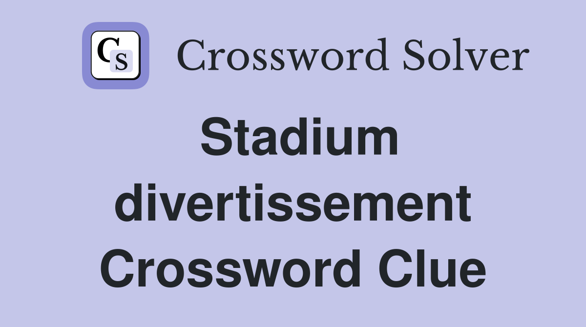 Stadium divertissement Crossword Clue