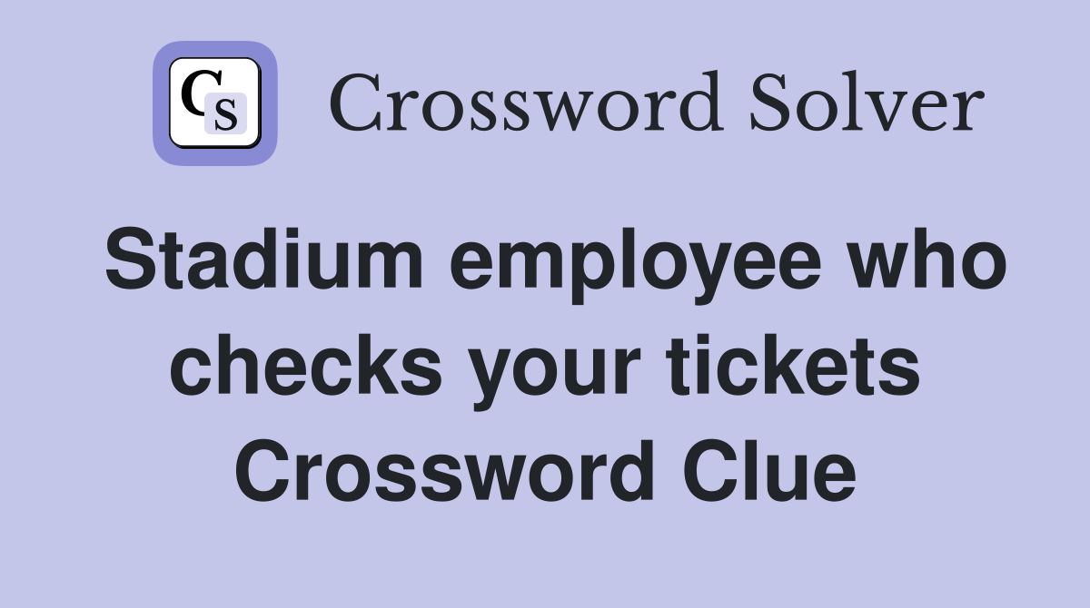 Stadium employee who checks your tickets Crossword Clue