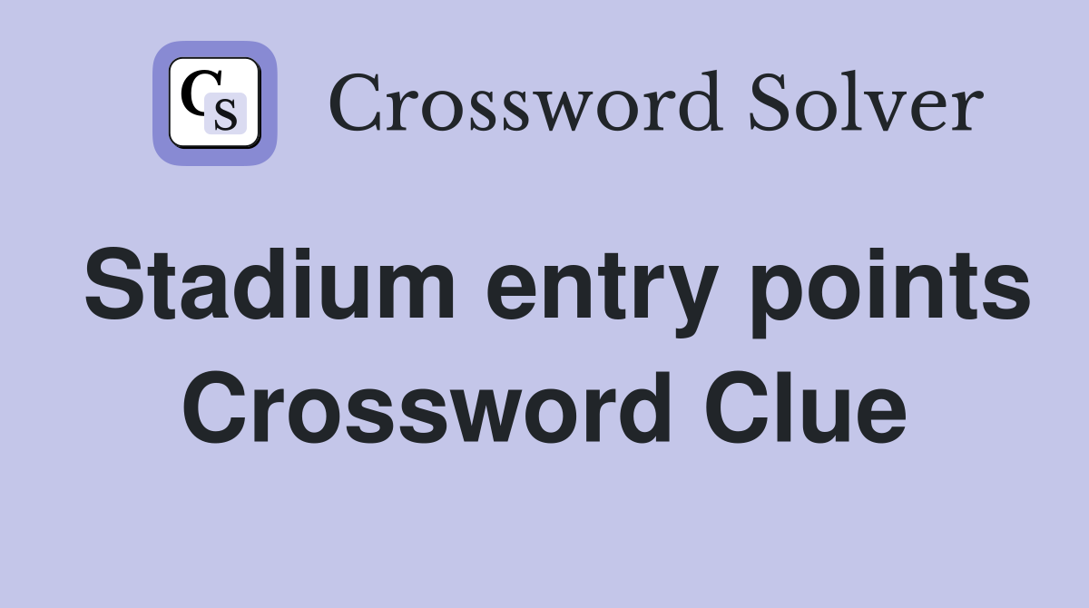 Stadium entry points Crossword Clue