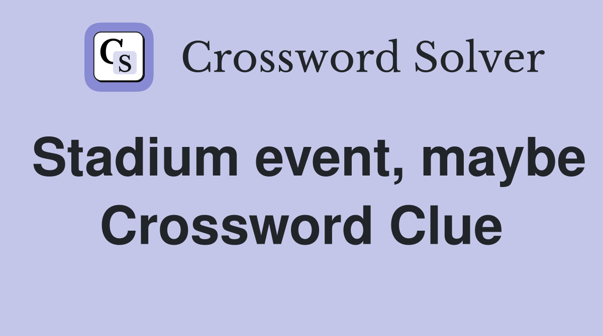 Stadium event, maybe Crossword Clue