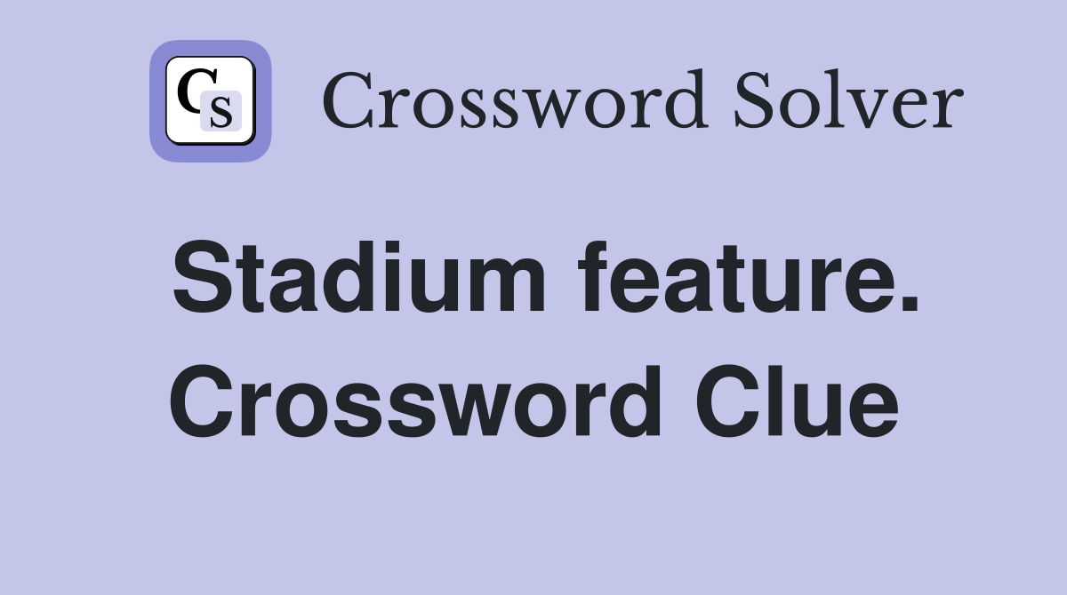 Stadium feature. Crossword Clue