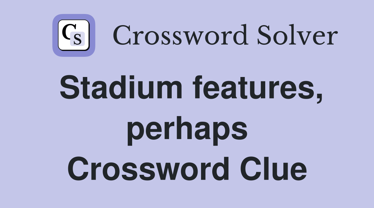 Stadium features, perhaps Crossword Clue