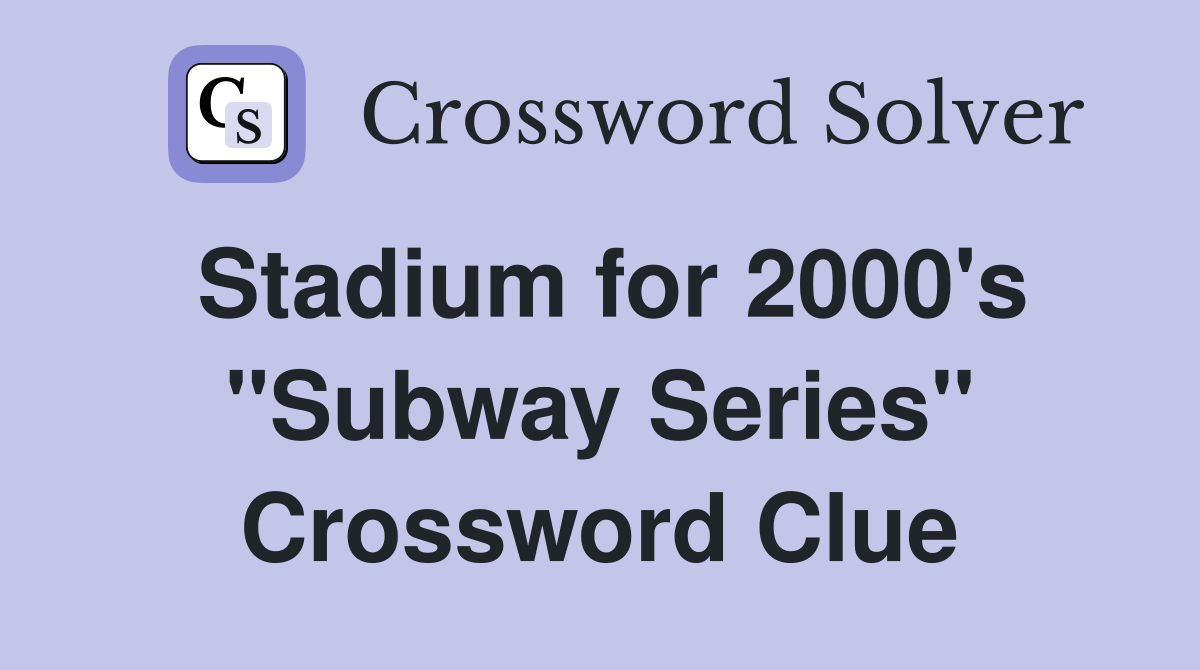 Stadium for 2000's "Subway Series" Crossword Clue