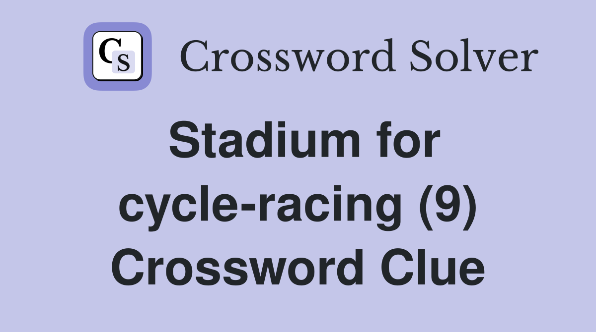 Stadium for cycle-racing (9) Crossword Clue