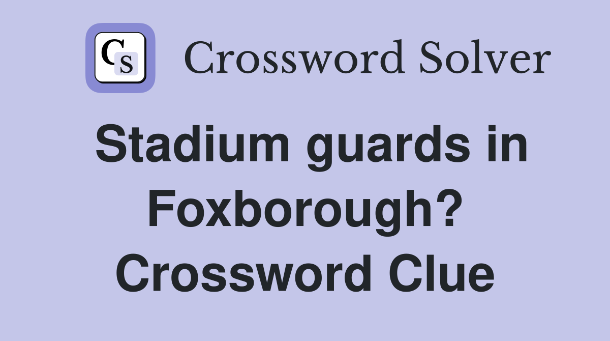 Stadium guards in Foxborough? Crossword Clue