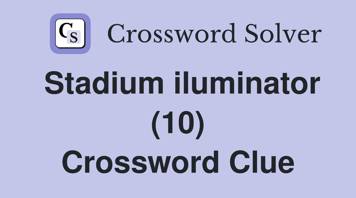 Stadium iluminator (10) Crossword Clue