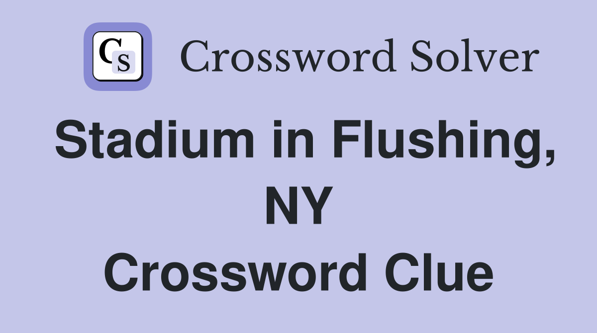 Stadium in Flushing, NY Crossword Clue