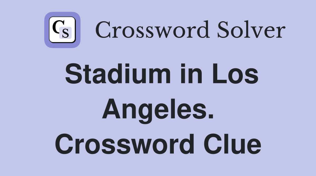Stadium in Los Angeles. Crossword Clue