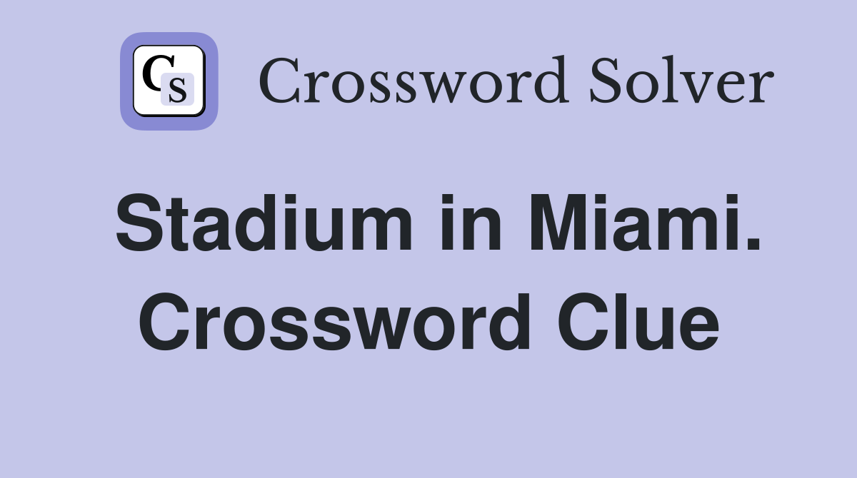 Stadium in Miami. Crossword Clue