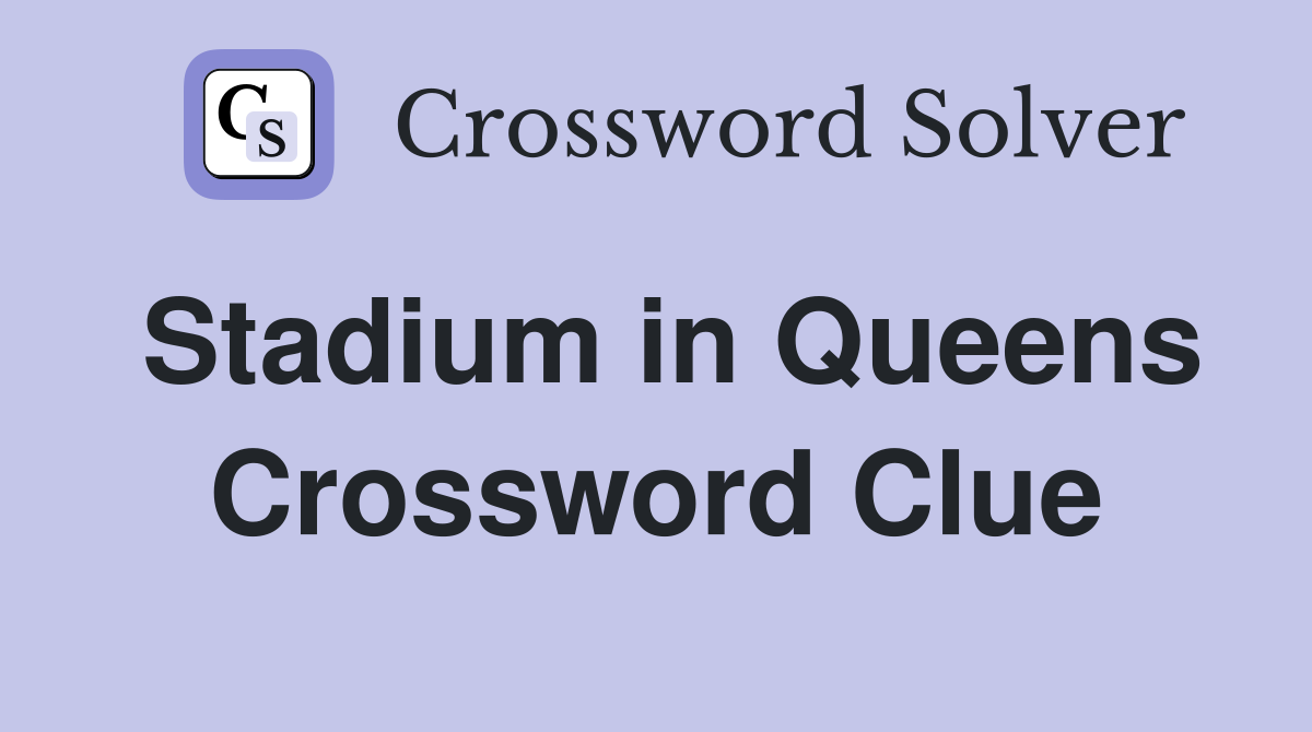 Stadium in Queens Crossword Clue