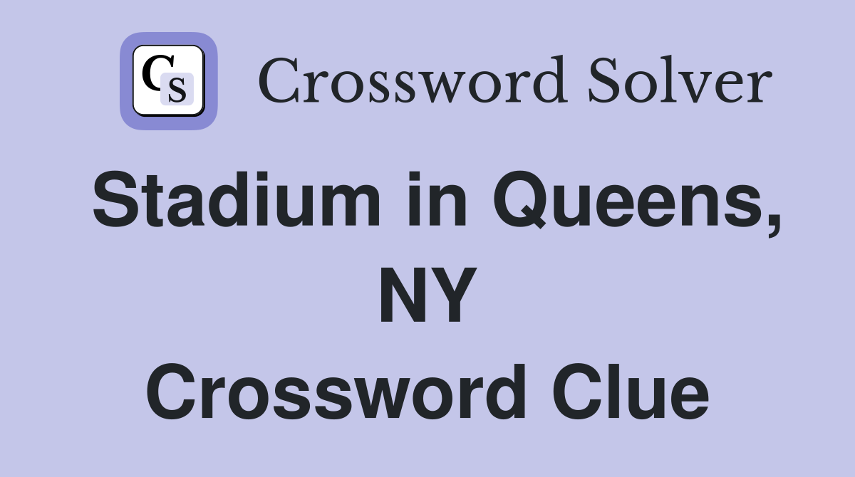 Stadium in Queens, NY Crossword Clue