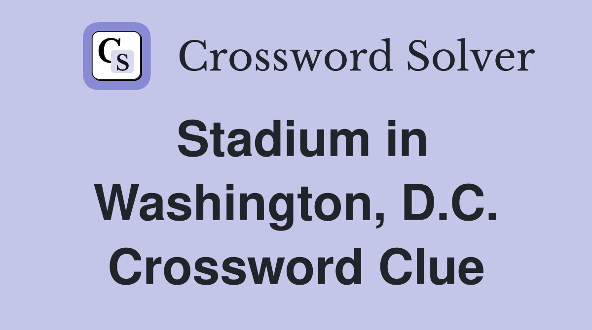 Stadium in Washington, D.C. Crossword Clue