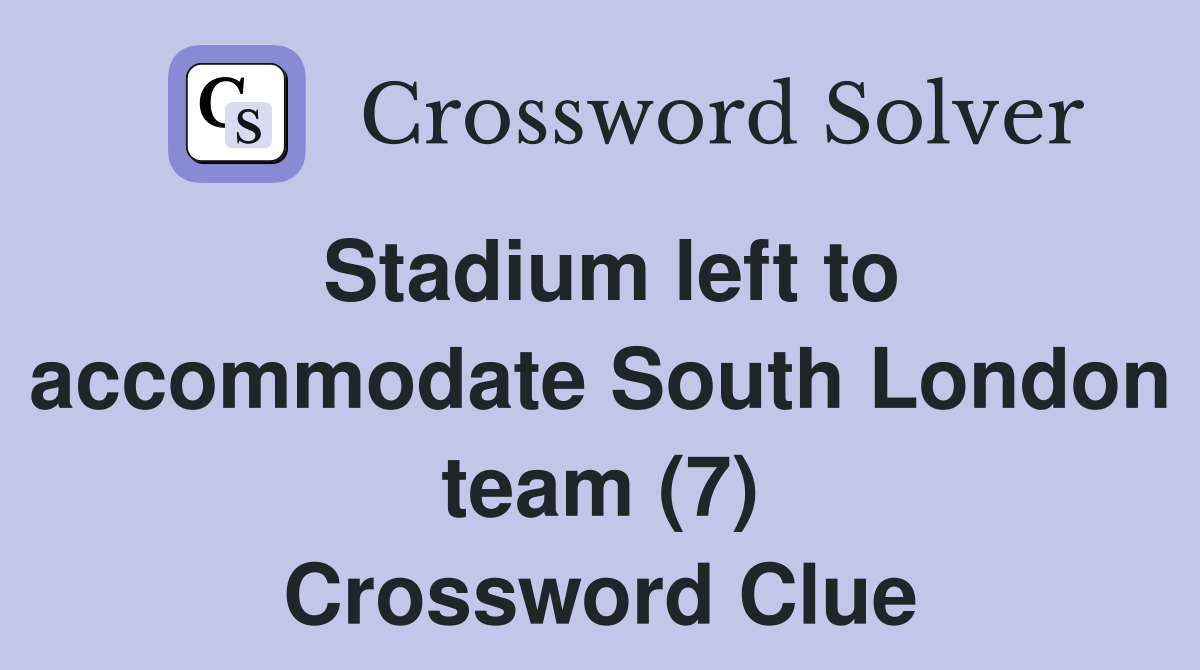 Stadium left to accommodate South London team (7) Crossword Clue