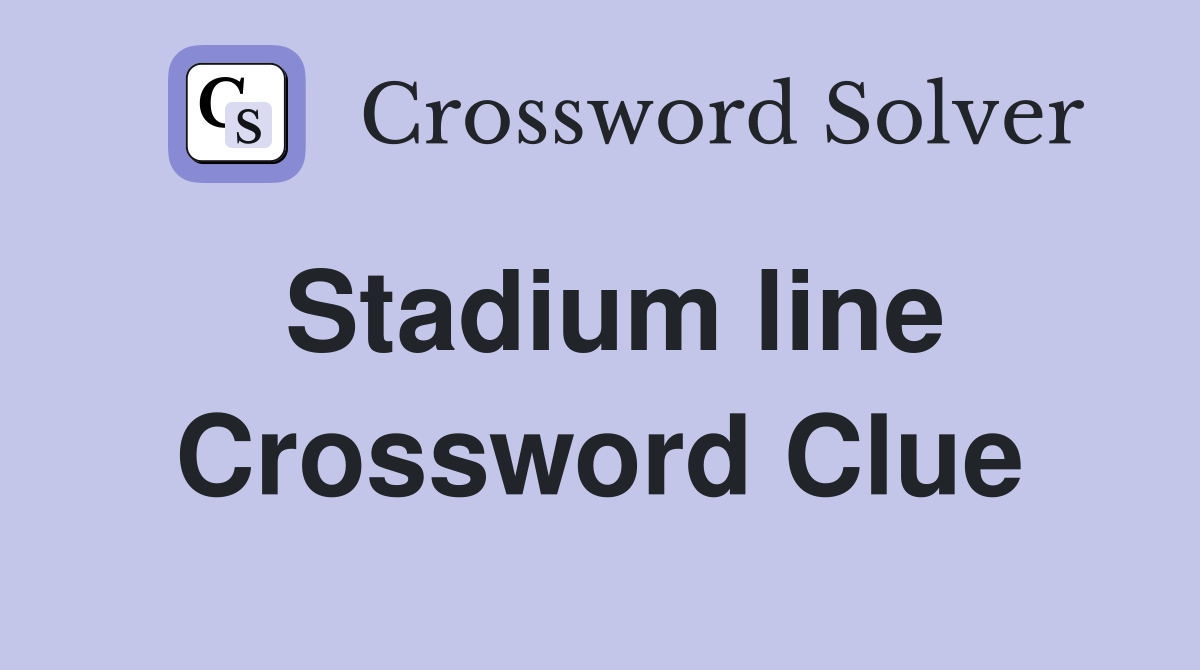 Stadium line Crossword Clue