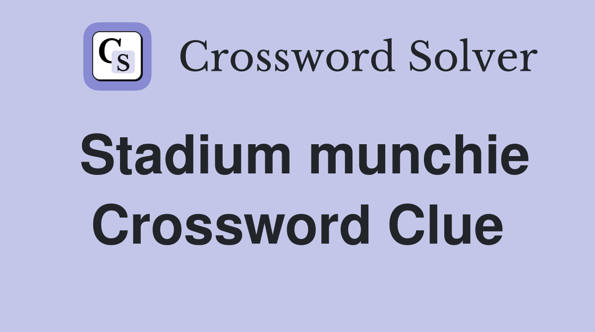 Stadium munchie Crossword Clue