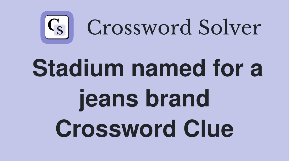 Stadium named for a jeans brand Crossword Clue