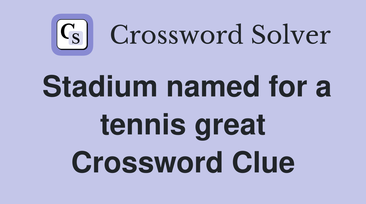 Stadium named for a tennis great Crossword Clue
