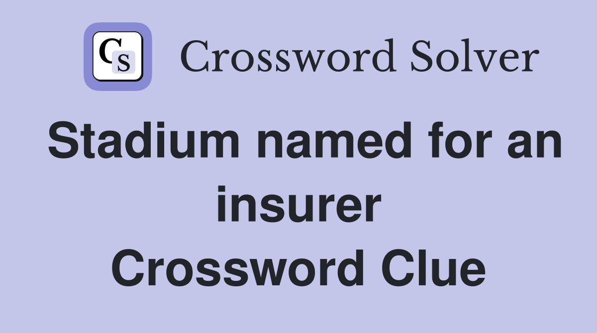 Stadium named for an insurer Crossword Clue