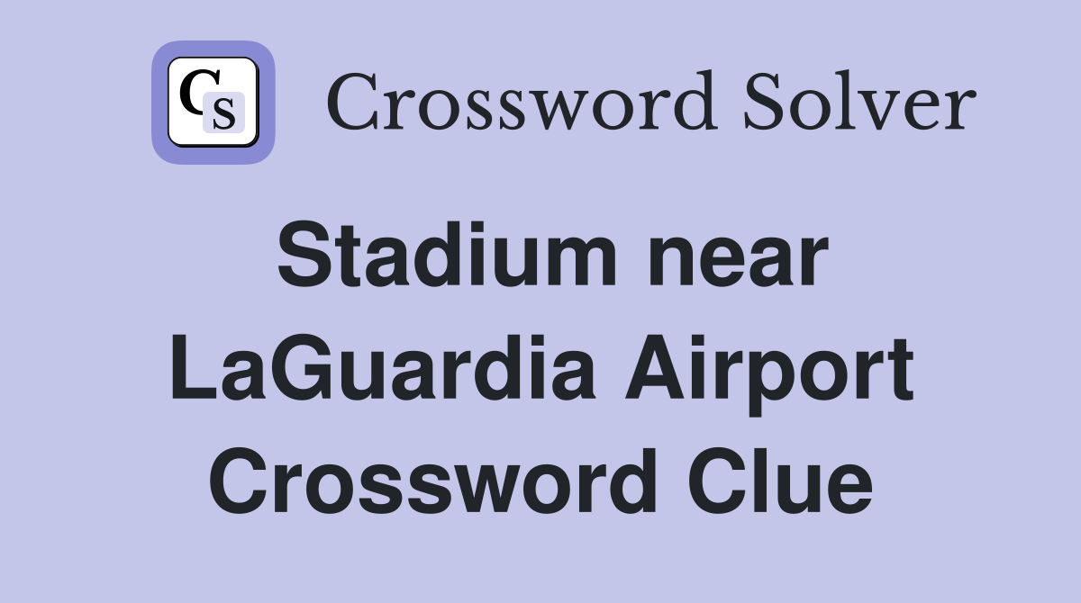 Stadium near LaGuardia Airport Crossword Clue