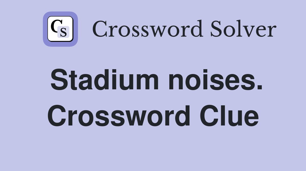 Stadium noises. Crossword Clue