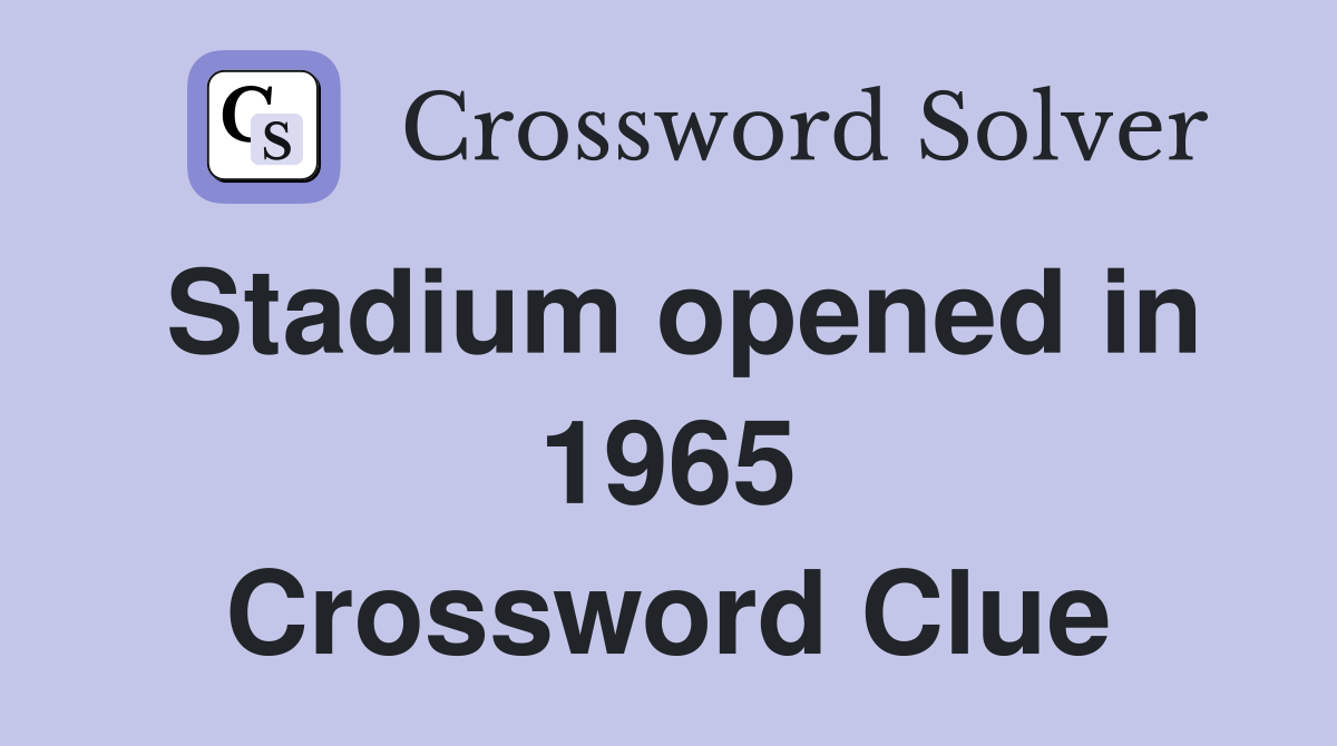 Stadium opened in 1965 Crossword Clue