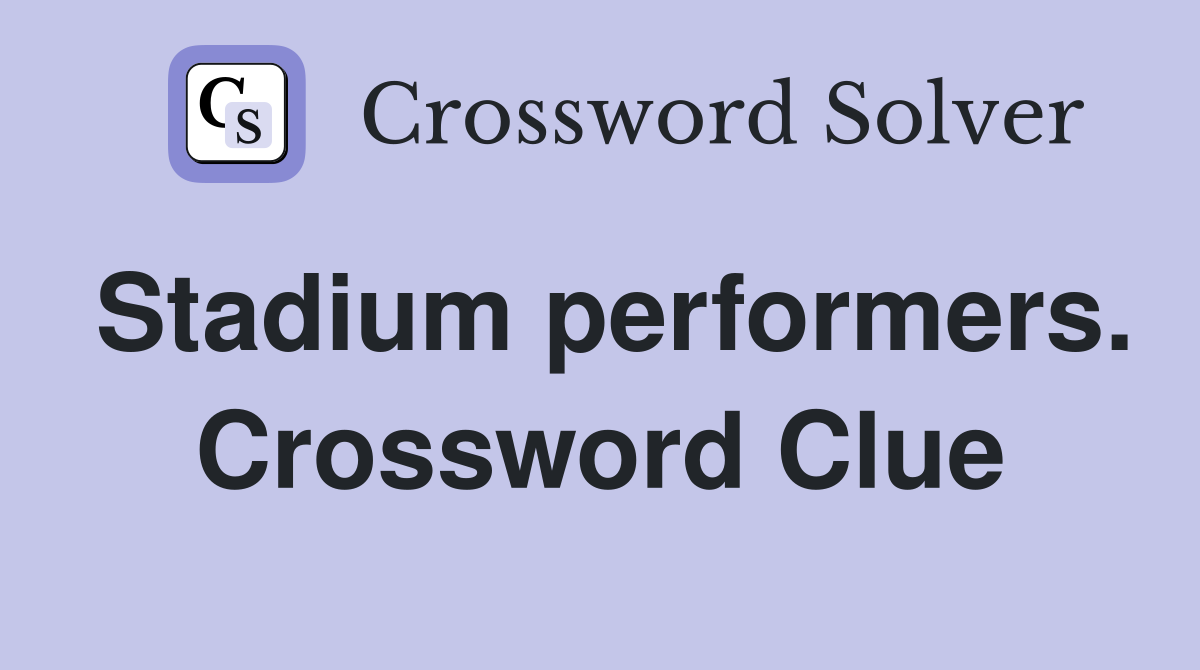 Stadium performers. Crossword Clue