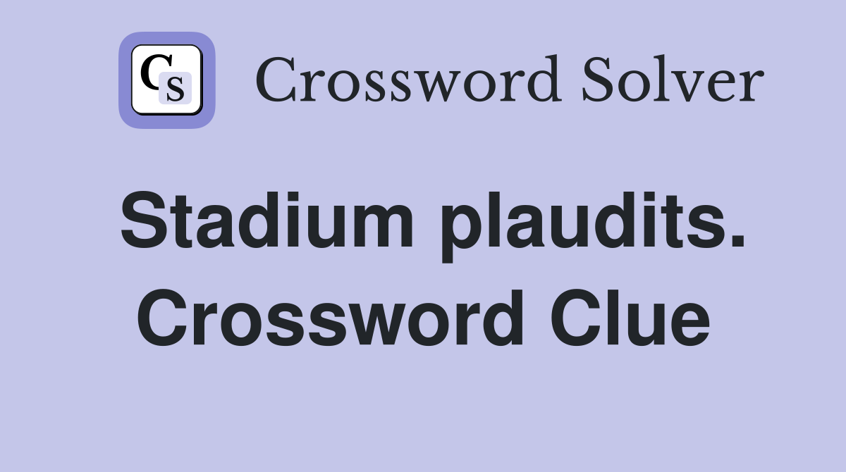 Stadium plaudits. Crossword Clue