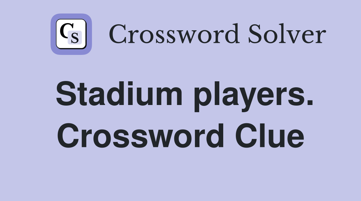 Stadium players. Crossword Clue
