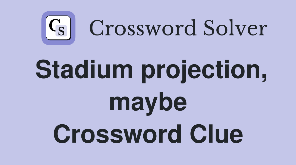 Stadium projection, maybe Crossword Clue