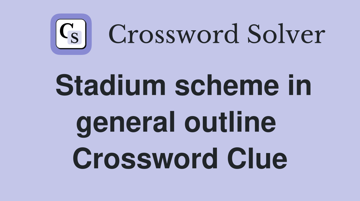 Stadium scheme in general outline  Crossword Clue