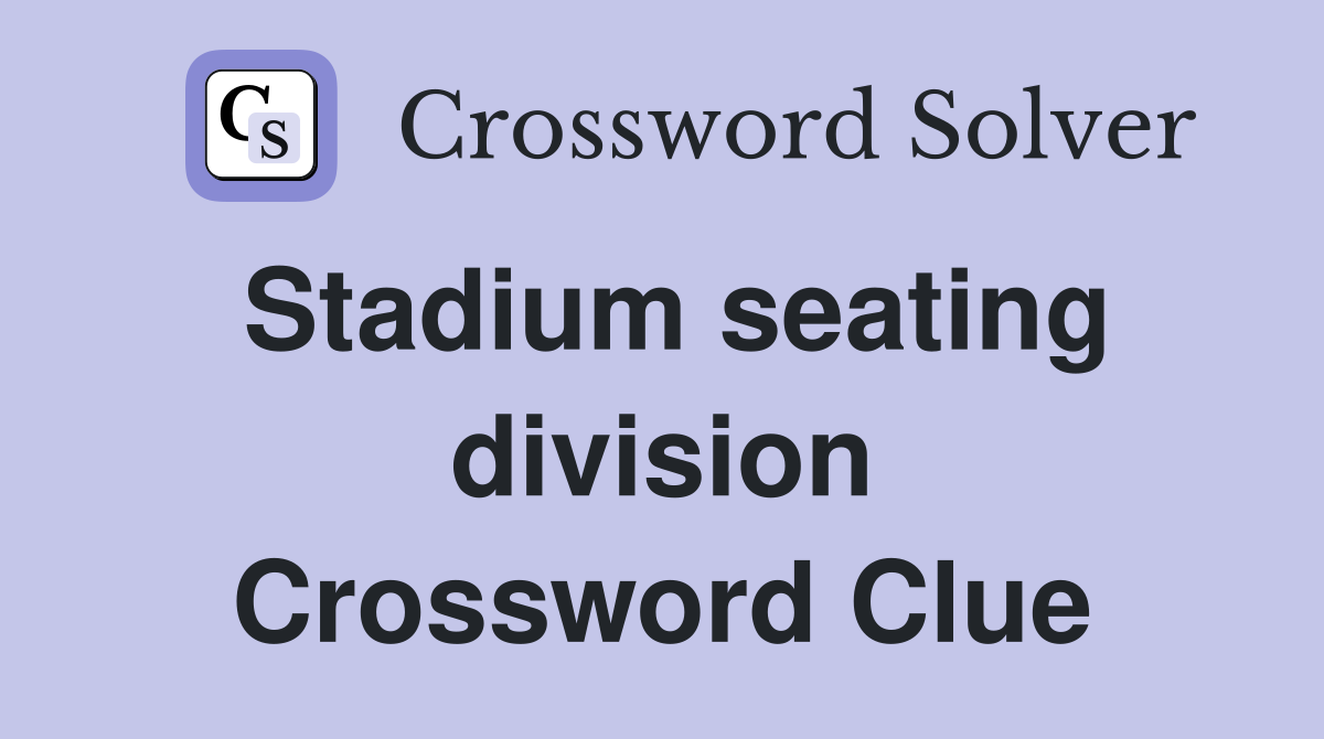 Stadium seating division Crossword Clue