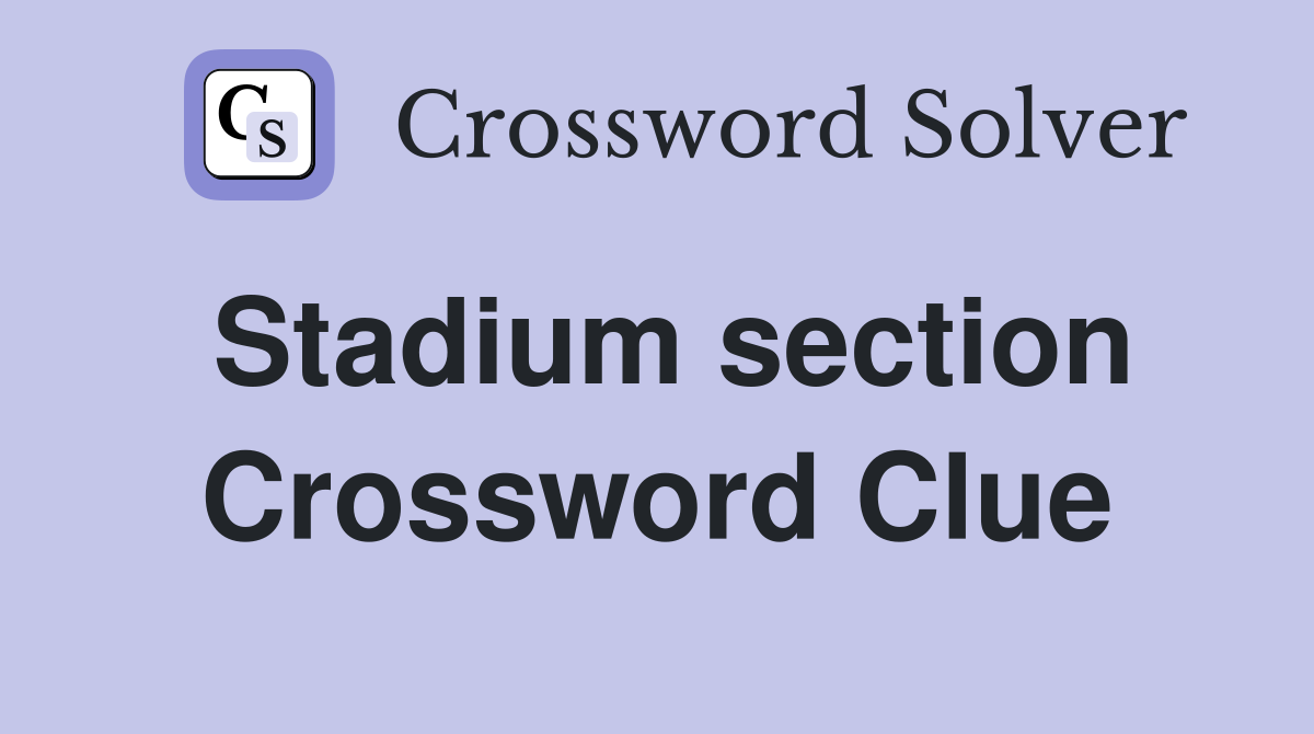 Stadium section Crossword Clue