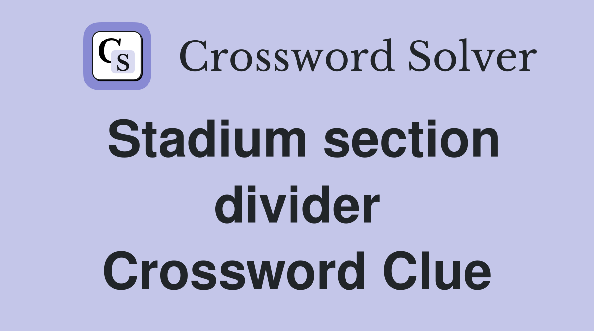 Stadium section divider Crossword Clue