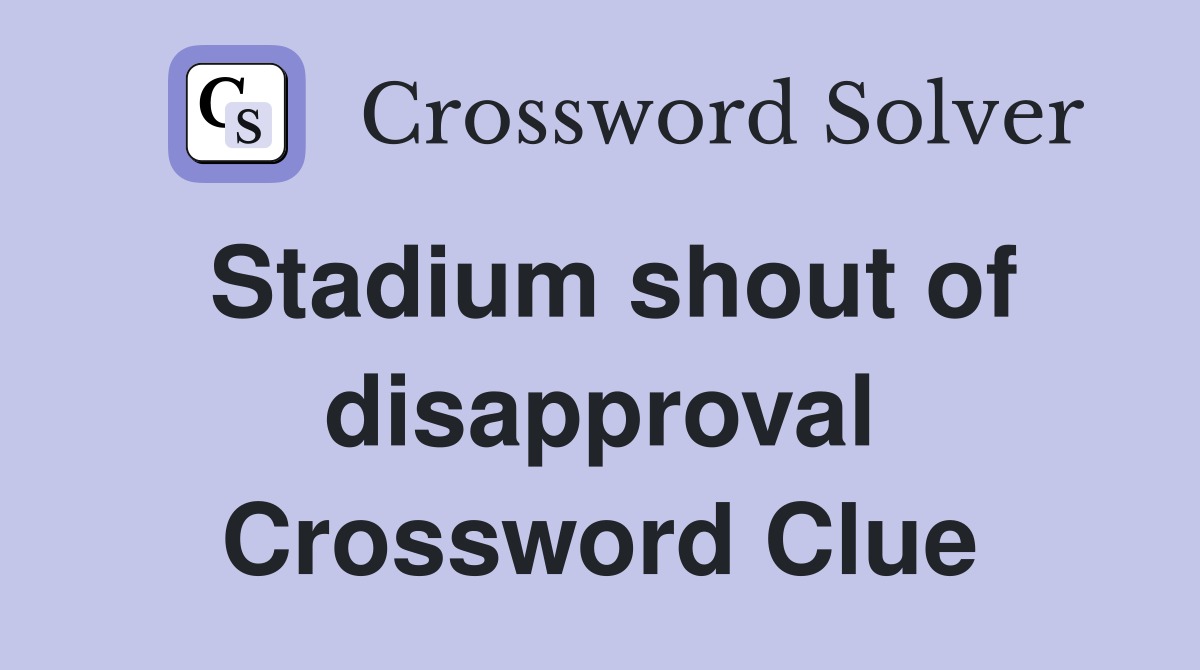 Stadium shout of disapproval Crossword Clue