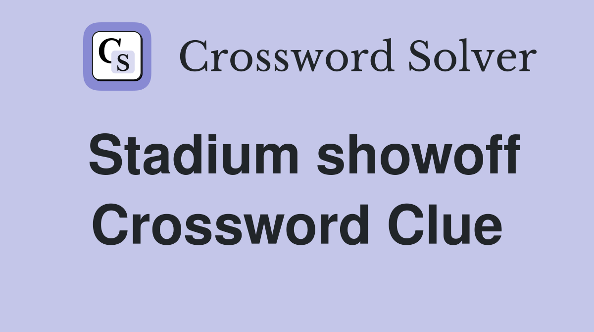 Stadium showoff Crossword Clue