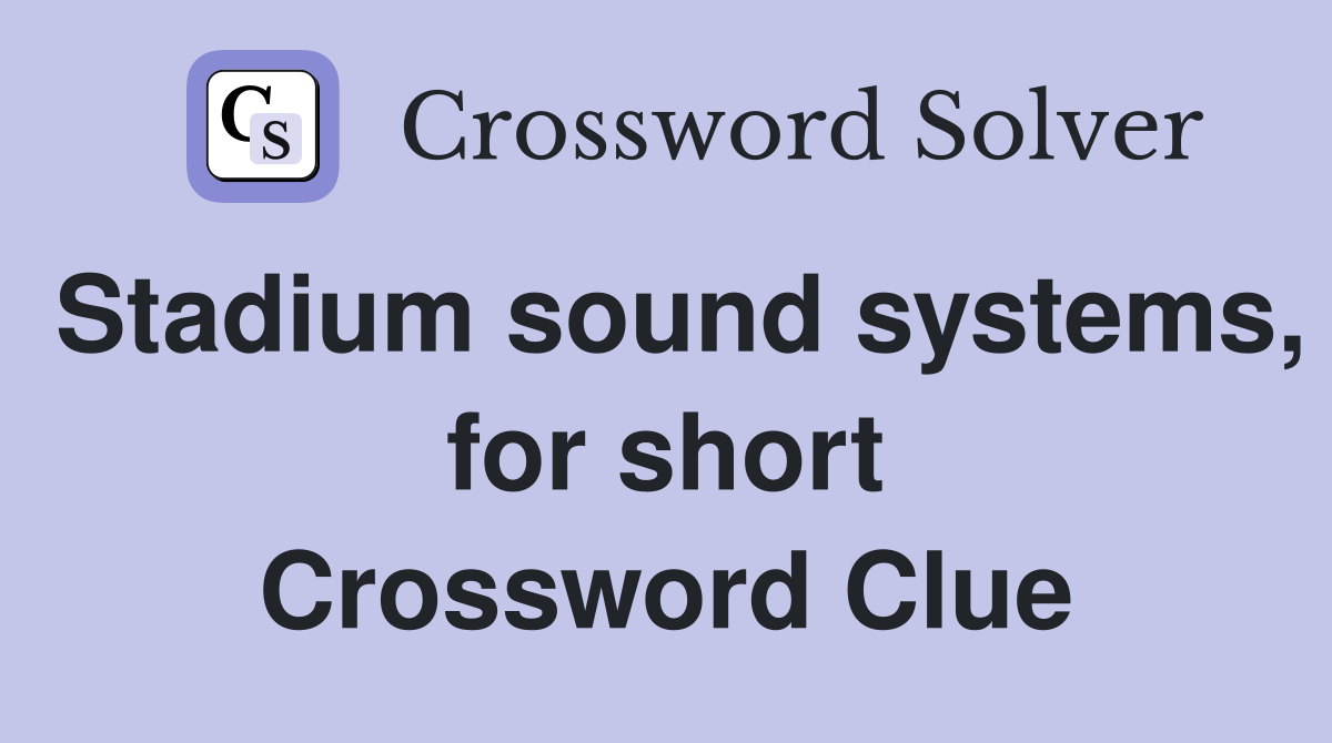 Stadium sound systems, for short Crossword Clue
