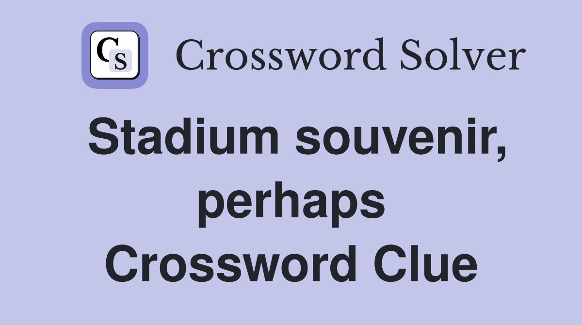 Stadium souvenir, perhaps Crossword Clue