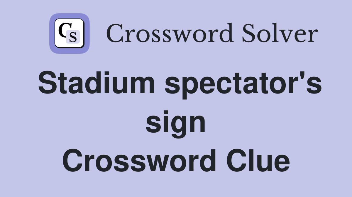 Stadium spectator's sign Crossword Clue