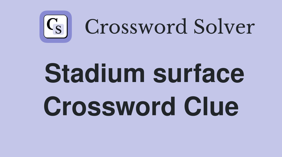 Stadium surface Crossword Clue
