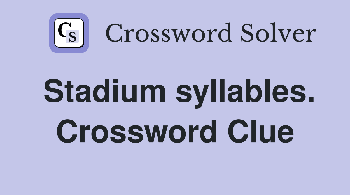 Stadium syllables. Crossword Clue