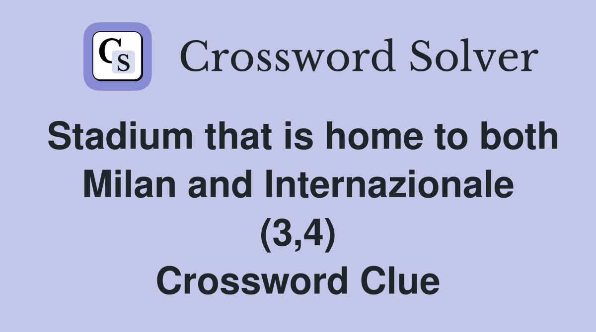 Stadium that is home to both Milan and Internazionale (3,4) Crossword Clue